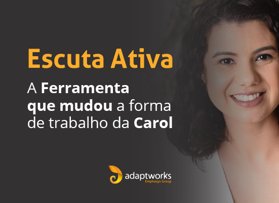 Read more about the article Escuta Ativa: a ferramenta que mudou a forma de trabalho da Carol