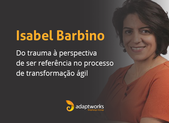 Leia mais sobre o artigo Isabel Barbino: do trauma à perspectiva de ser referência no processo de transformação ágil