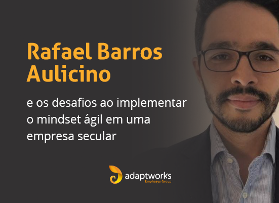 Read more about the article Rafael Barros Aulicino e os desafios ao implementar o mindset ágil em uma empresa secular
