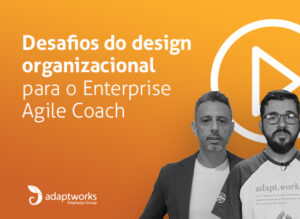 Webinar DESAFIOS PARA O ENTERPRISE AGILE COACH
