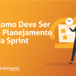 Como Deve ser o Planejamento da Sprint