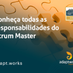 Conheça Todas As Responsabilidades Do Scrum Master